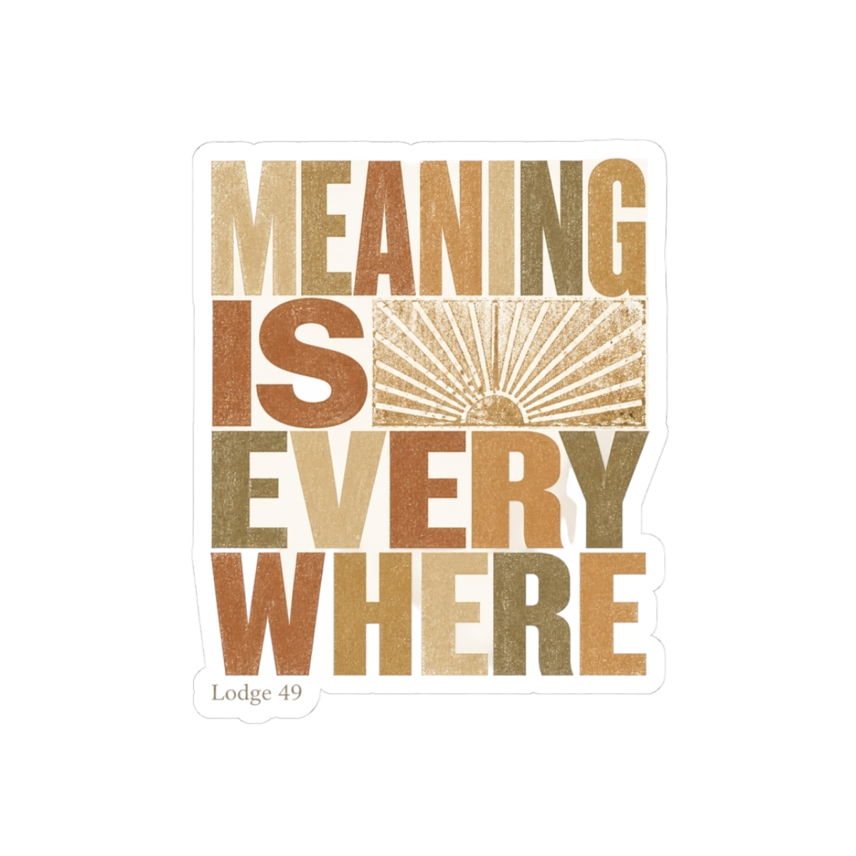 Lodge 49 "Meaning is everywhere" Sticker - alternate angle 1, merchandise