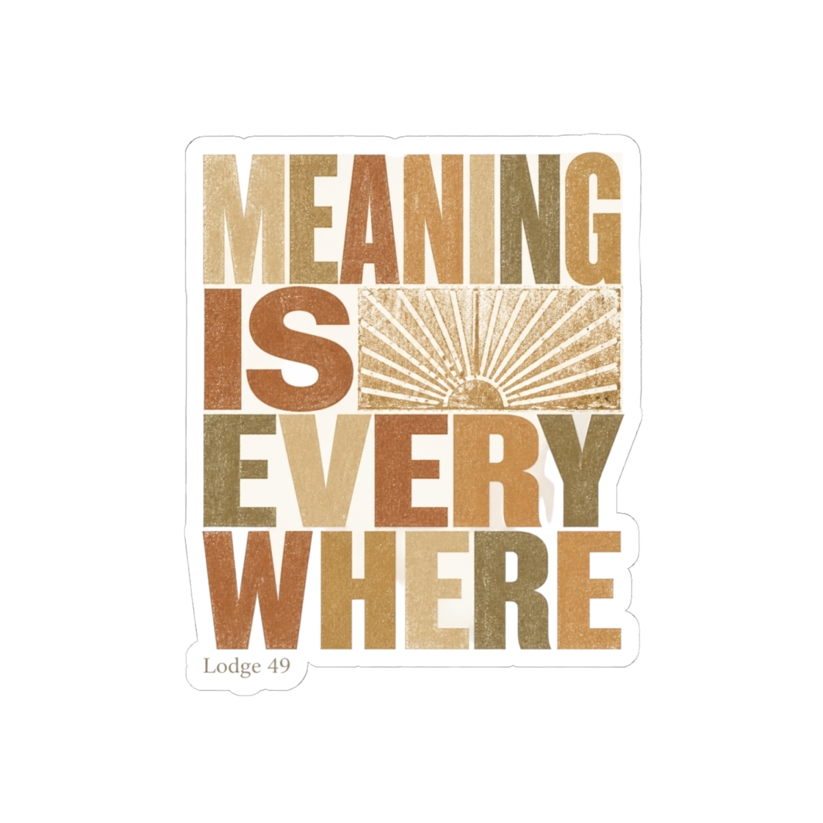 Lodge 49 "Meaning is everywhere" Sticker - alternate angle 2, merchandise